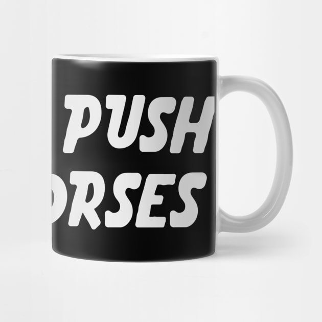Don’t Push the Horses by ArtistTee ⭐⭐⭐⭐⭐